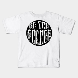 Be the Change! Kids T-Shirt